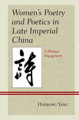 Women's Poetry and Poetics in Late Imperial China -  Haihong Yang