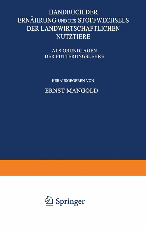 Handbuch der Ernährung und des Stoffwechsels der Landwirtschaftlichen Nutztiere - Ernst Mangold, C. Brahm, K. Felix, F. Hayduck, F. Honcamp, F. Lehmann, W. Lenkeit, W. Lintzel, M. Lüdtke, E. Mangold, K. Mohs, C. Neuberg, M. Schieblich, O. Spengler, G. Staiger