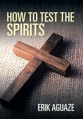 How to Test the Spirits - Erik Aguaze