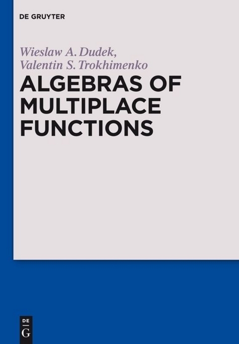 Algebras of Multiplace Functions - Wieslaw A. Dudek, Valentin S. Trokhimenko