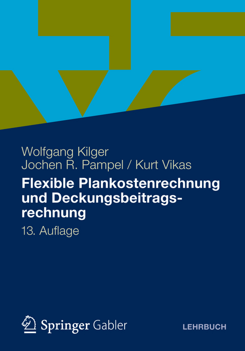 Flexible Plankostenrechnung und Deckungsbeitragsrechnung - Wolfgang Kilger, Jochen R. Pampel, Kurt Vikas