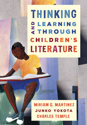 Thinking and Learning through Children's Literature - Miriam G. Martinez, Junko Yokota, Charles Temple