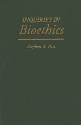 Inquiries in Bioethics - Stephen G. Post