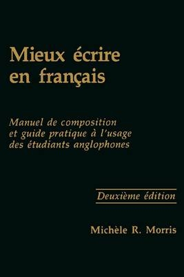 Mieux écrire en français - Michèle R. Morris