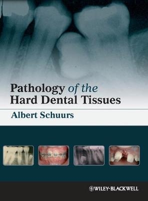 Pathology of the Hard Dental Tissues - Albert Schuurs