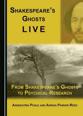 Shakespeare's Ghosts Live - Adrian Parker-Reed, Annekatrin Puhle