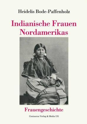 Indianische Frauen Nordamerikas - Heidelis Bode-Paffenholz