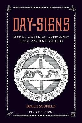 Day Signs: Native American Astrology from Ancient Mexico - Bruce Scofield