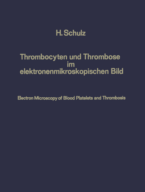 Thrombocyten und Thrombose im elektronenmikroskopischen Bild / Electron Microscopy of Blood Platelets and Thrombosis - Heribert Schulz