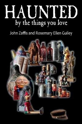 Haunted by the Things You Love - John Zaffis, Rosemary Ellen Guiley
