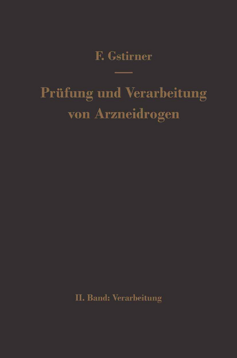 Prüfung und Verarbeitung von Arzneidrogen - Fritz Gstirner