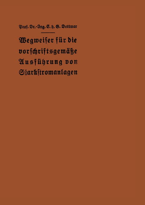 Wegweiser für die vorschriftsgemäße Ausführung von Starkstromanlagen - E. h. G. Dettmar