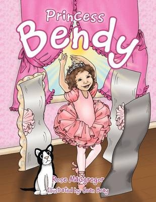 Princess Bendy - Rose Macgregor