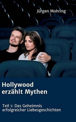 Hollywood erzählt Mythen - Jürgen Mohring