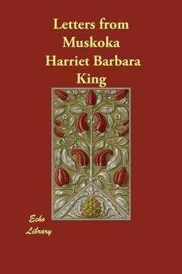 Letters from Muskoka - Harriet Barbara King