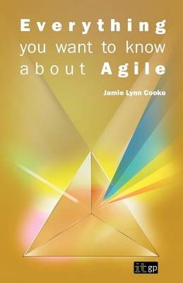 Everything You Want to Know About Agile - Jamie Lynn Cooke