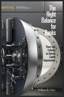 The Right Balance for Banks – Theory and Evidence on Optimal Capital Requirementd - William R. Cline