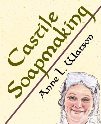 Castile Soapmaking - Anne L Watson