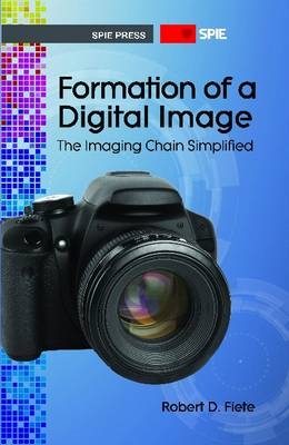 Formation of a Digital Image: The Imaging Chain Simplified - Robert D. Fiete