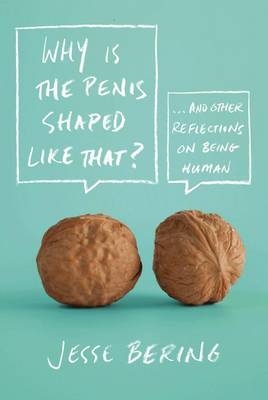 Why is the Penis Shaped Like That? - Jesse Bering