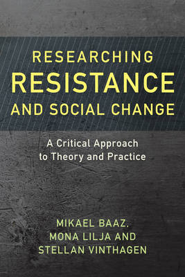 Researching Resistance and Social Change - Mikael Baaz, Mona Lilja, Stellan Vinthagen