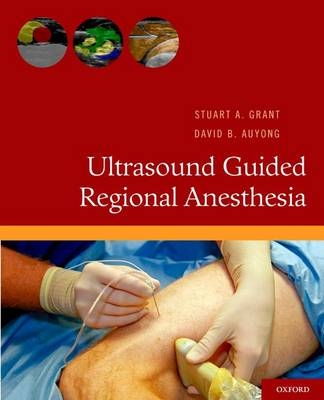 Ultrasound Guided Regional Anesthesia - Stuart A. Grant, David B. Auyong