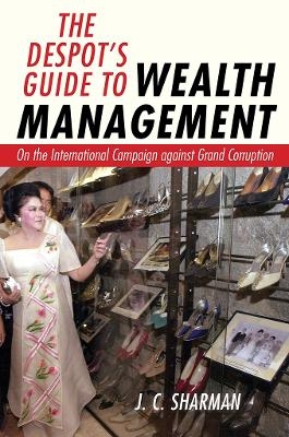 The Despot's Guide to Wealth Management - J. C. Sharman