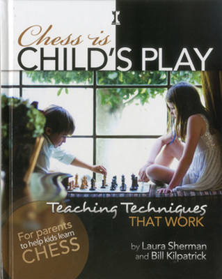 Chess is Child's Play - Laura Sherman, Bill Kilpatrick