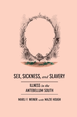 Sex, Sickness, and Slavery - Marli F. Weiner