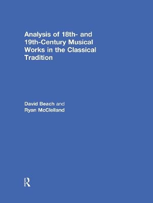 Analysis of 18th- and 19th-Century Musical Works in the Classical Tradition - David Beach, Ryan McClelland