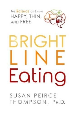 Bright Line Eating - Susan Peirce Thompson