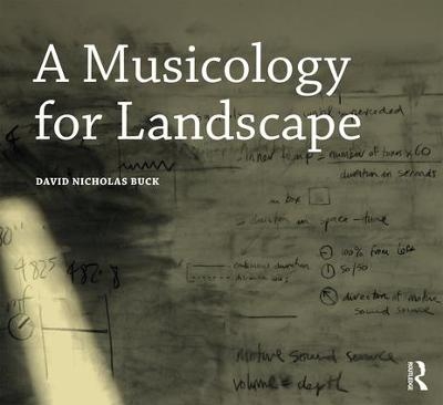 A Musicology for Landscape - David Nicholas Buck