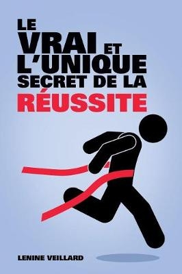 Le Vrai et l'Unique Secret de la Réussite - Lenine Veillard