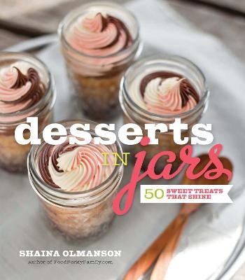 Desserts in Jars - Shaina Olmanson