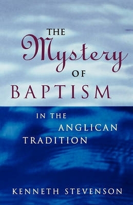 The Mystery of Baptism - Kenneth Stevenson