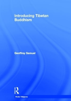 Introducing Tibetan Buddhism - Geoffrey Samuel