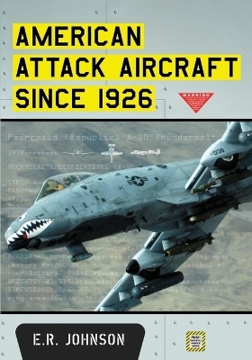 American Attack Aircraft Since 1926 - E.R. Johnson