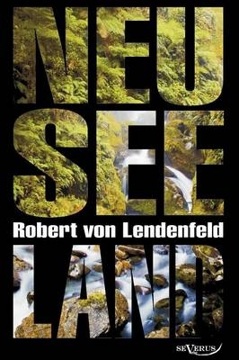 Neuseeland - Geschichte und Kultur um 1900 - Robert Von Lendenfeld