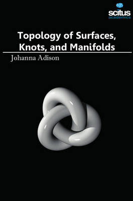 Topology of Surfaces, Knots, and Manifolds - Johanna Adison