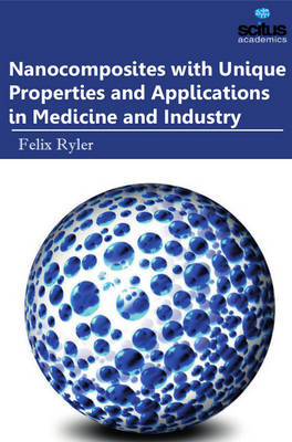 Nanocomposites with Unique Properties and Applications in Medicine and Industry - 