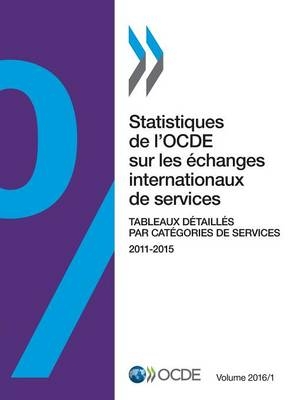 Statistiques de l'Ocde Sur Les �changes Internationaux de Services, Volume 2016 Num�ro 1 Tableaux D�taill�s Par Cat�gories de Services -  Oecd