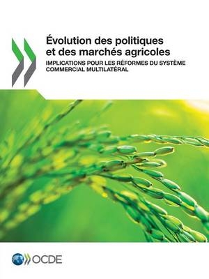 �volution Des Politiques Et Des March�s Agricoles Implications Pour Les R�formes Du Syst�me Commercial Multilat�ral -  Oecd