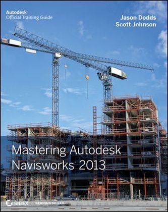 Mastering Autodesk Navisworks 2013 - Jason Dodds, Scott Johnson