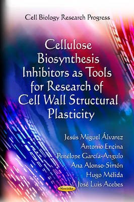 Cellulose Biosynthesis Inhibitors as Tools for Research of Cell Wall Structural Plasticity - Jesús Miguel Álvarez, Antonio Encina, Penélope García-Angulo, Ana Alonso-Simón, Hugo Mélida