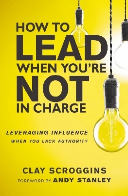 How to Lead When You're Not in Charge - Clay Scroggins