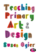 Teaching Primary Art and Design - UK) Ogier Susan (University of Roehampton