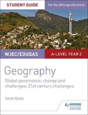 WJEC/Eduqas A-level Geography Student Guide 5: Global Governance: Change and challenges; 21st century challenges - Simon Oakes