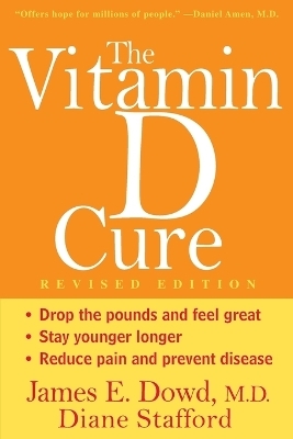 The Vitamin D Cure - James Dowd, Diane Stafford