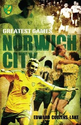 Norwich City Greatest Games - Edward Couzens-Lake