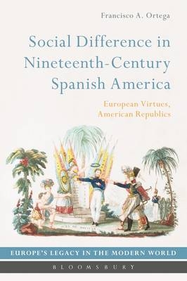 Social Difference in Nineteenth-Century Spanish America - Francisco Ortega